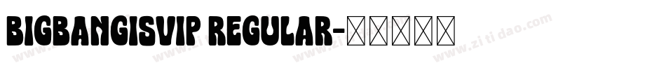 BIGBANGISVIP Regular字体转换